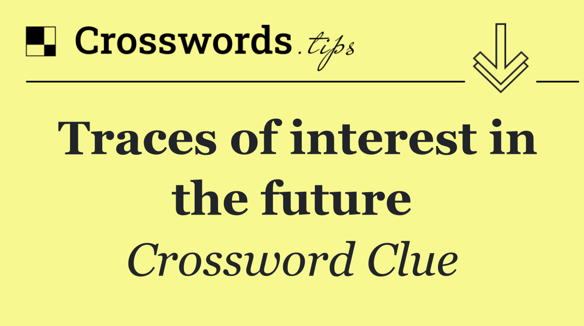 Traces of interest in the future