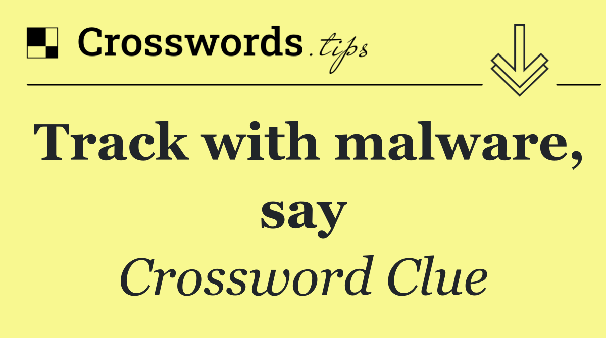 Track with malware, say