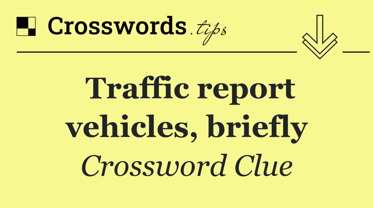 Traffic report vehicles, briefly