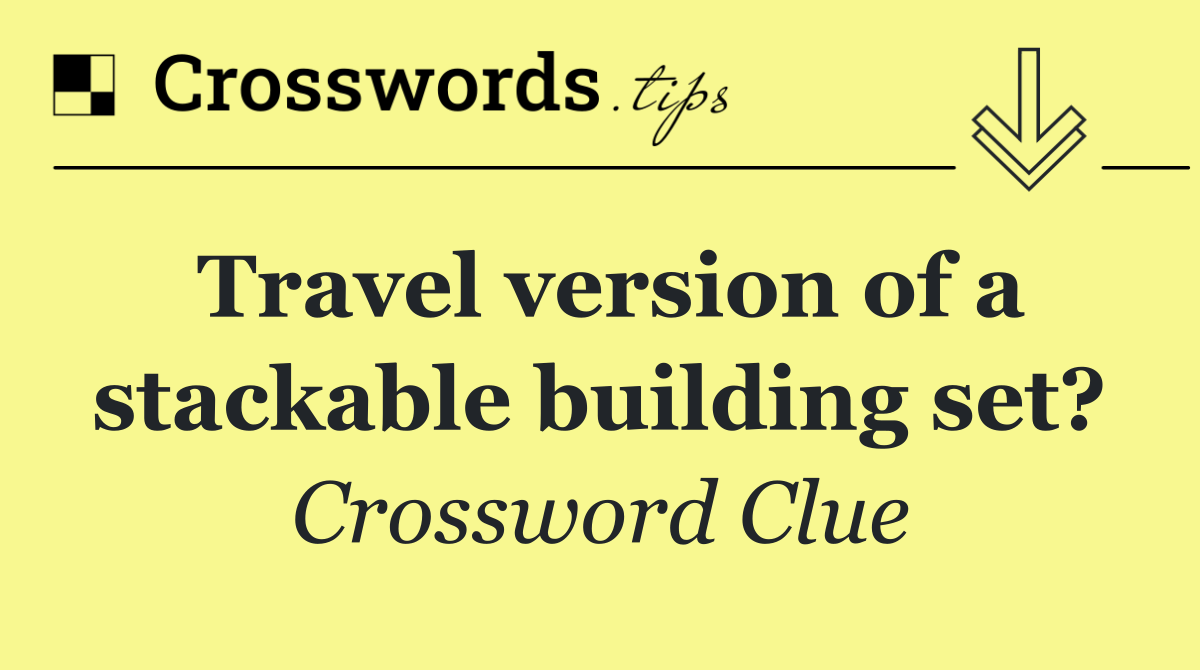 Travel version of a stackable building set?