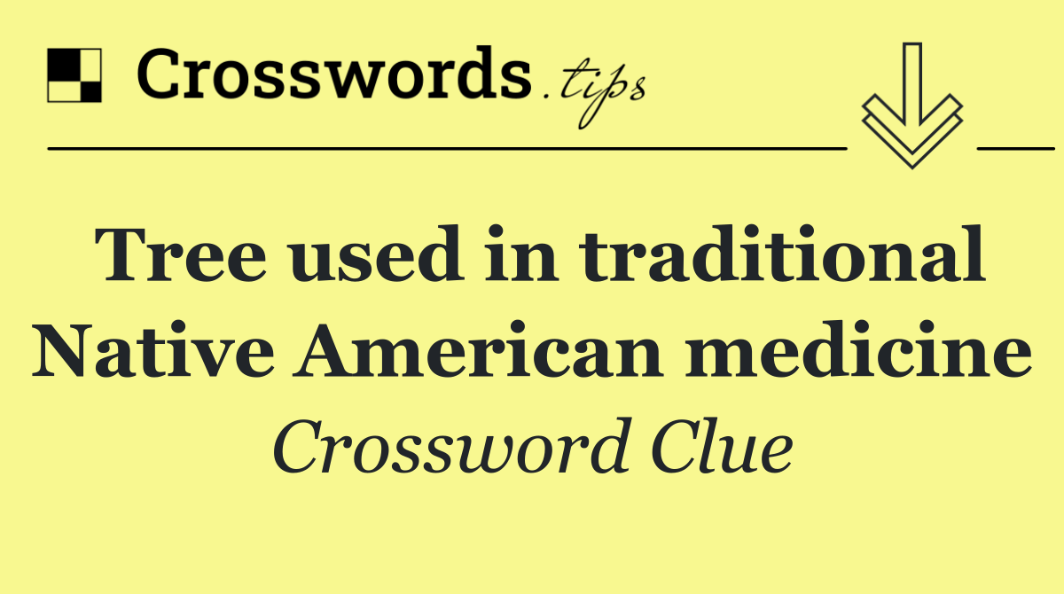 Tree used in traditional Native American medicine
