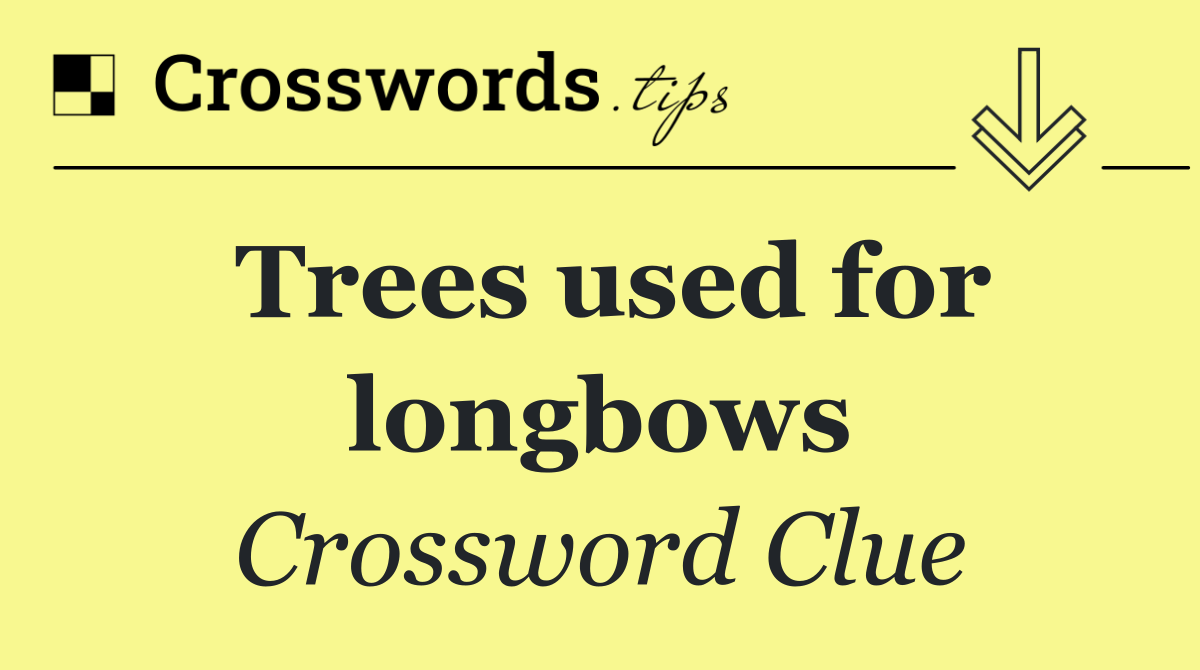 Trees used for longbows