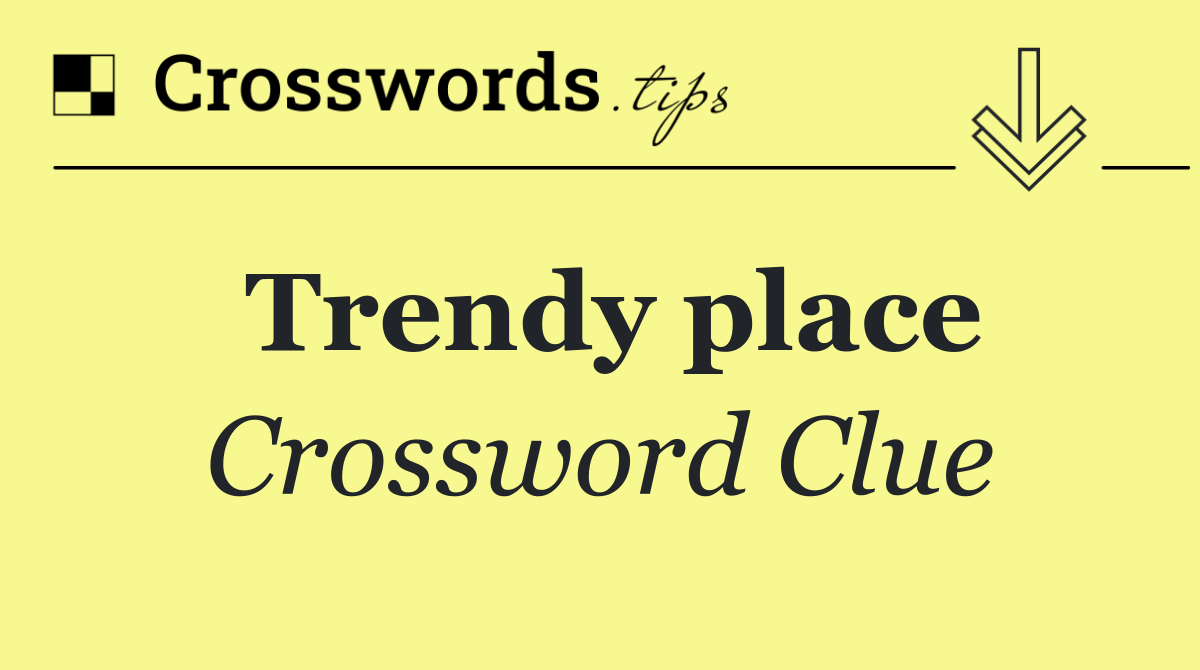 Trendy place