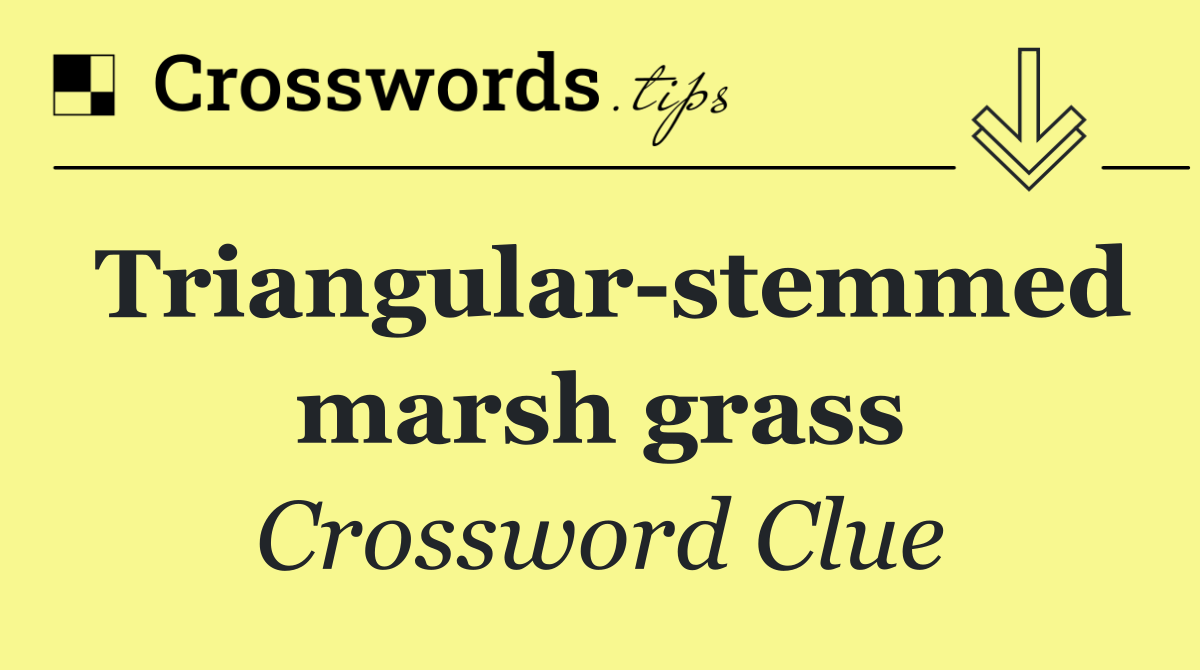Triangular stemmed marsh grass