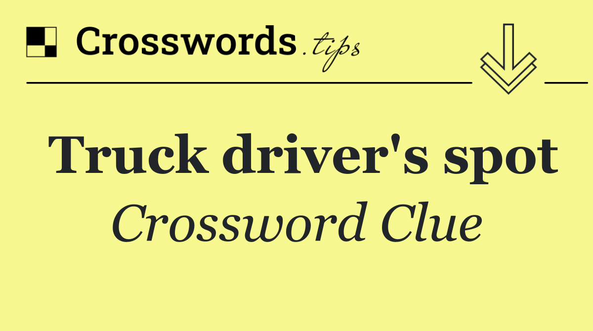 Truck driver's spot