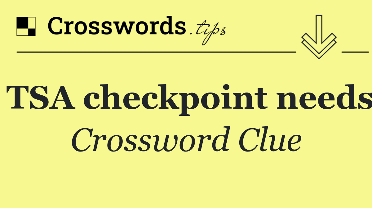 TSA checkpoint needs