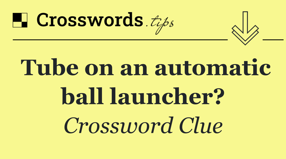 Tube on an automatic ball launcher?