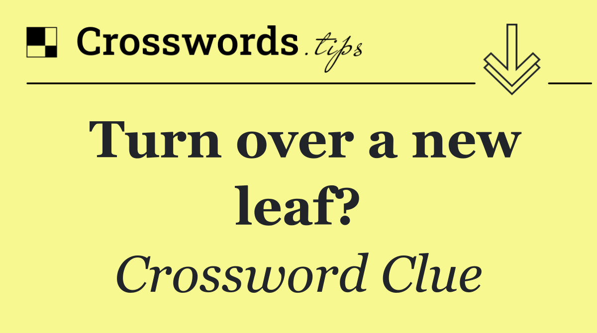 Turn over a new leaf?