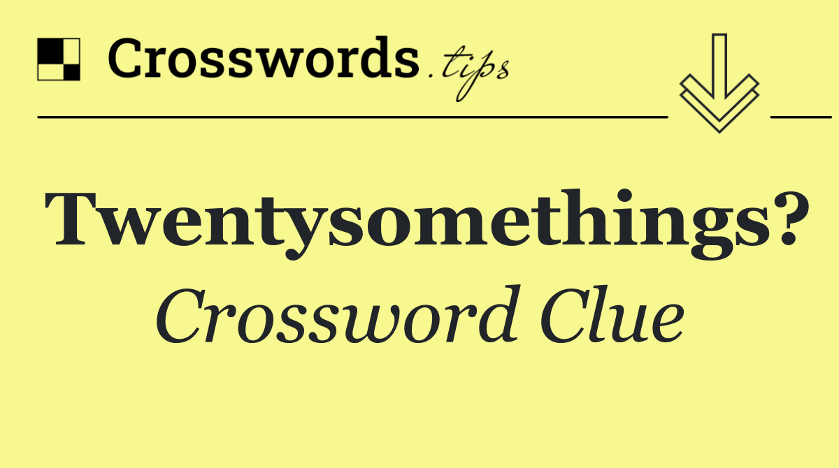 Twentysomethings?