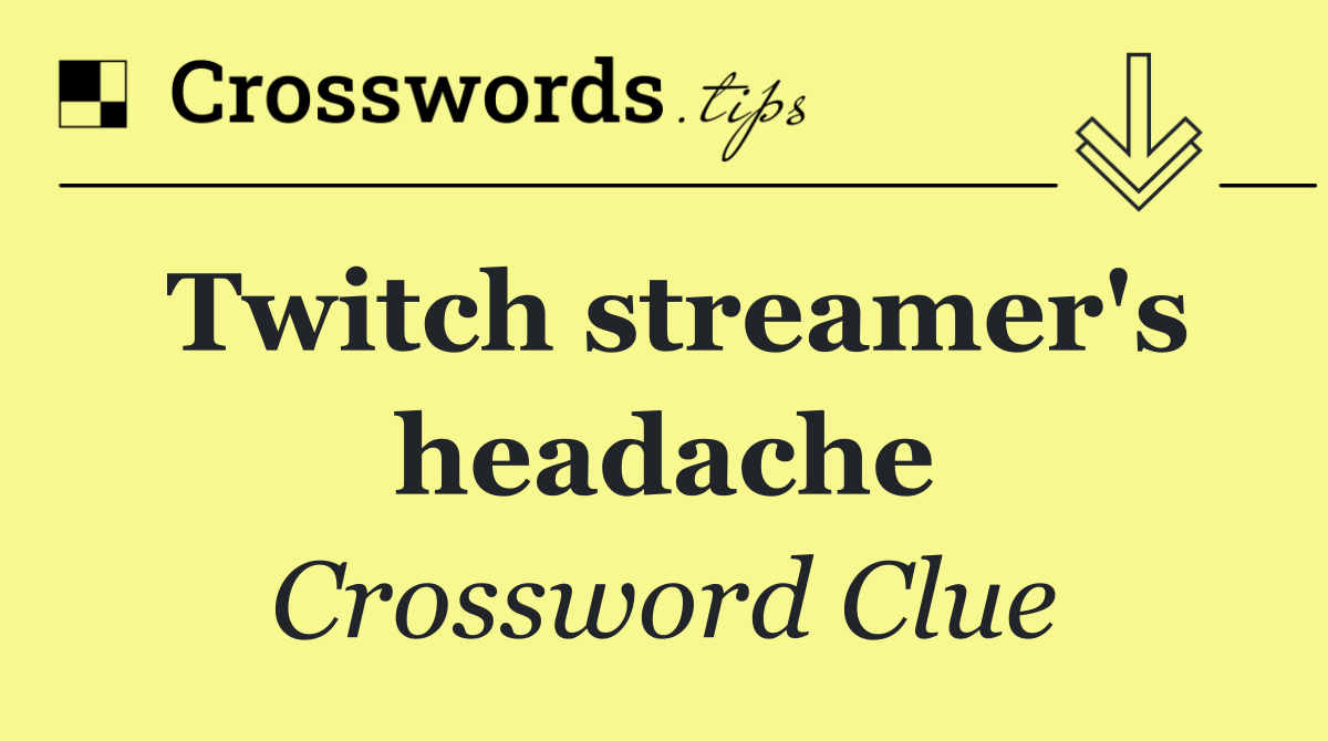 Twitch streamer's headache