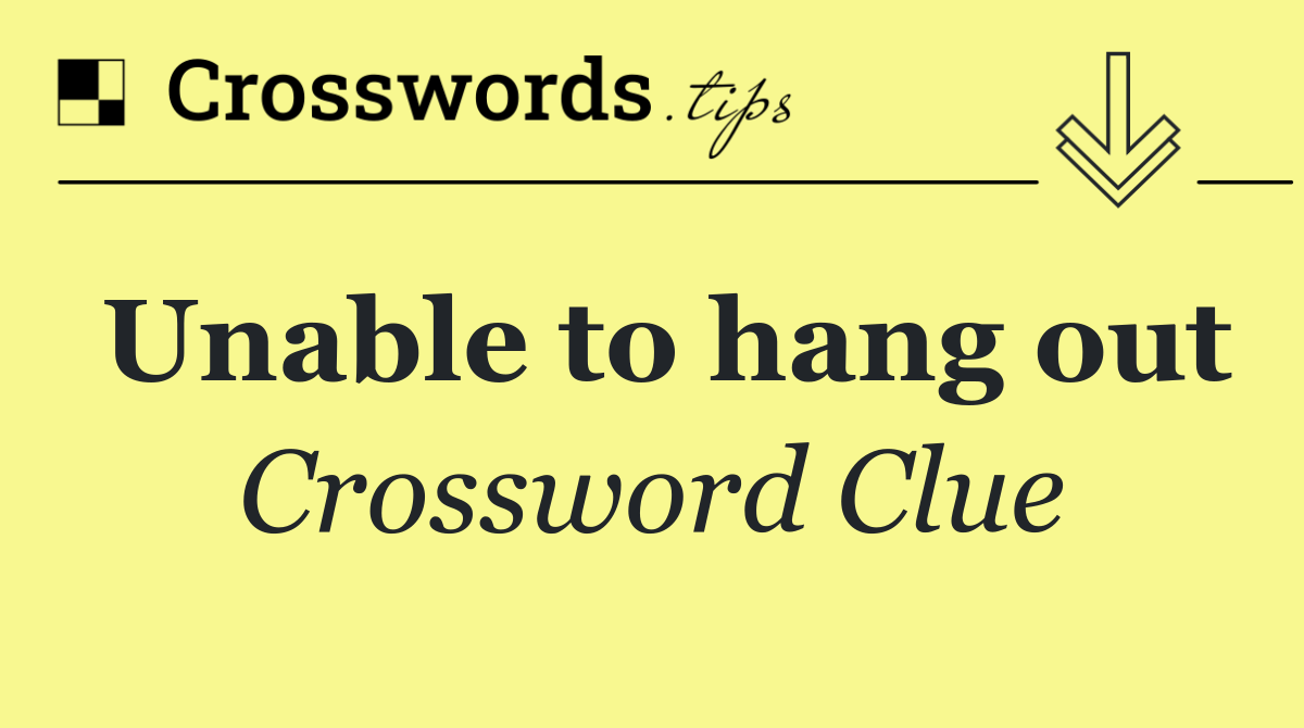 Unable to hang out