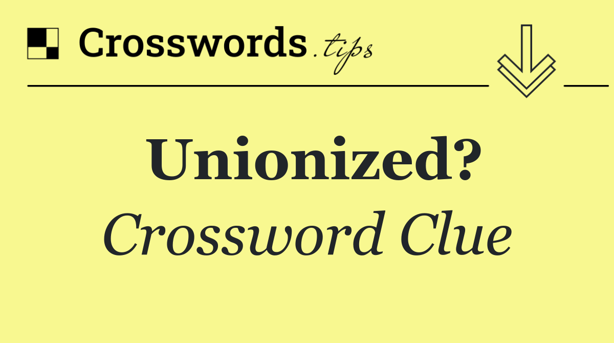 Unionized?
