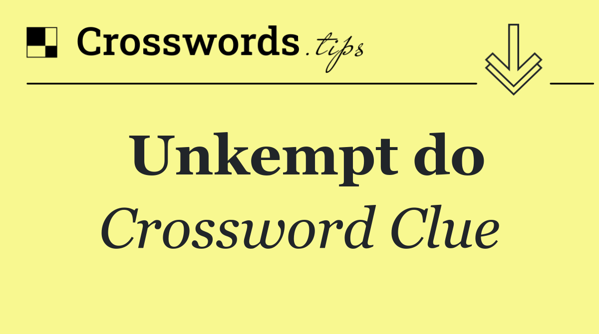 Unkempt do