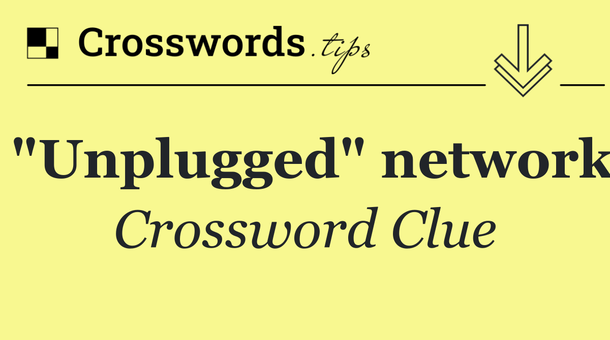 "Unplugged" network