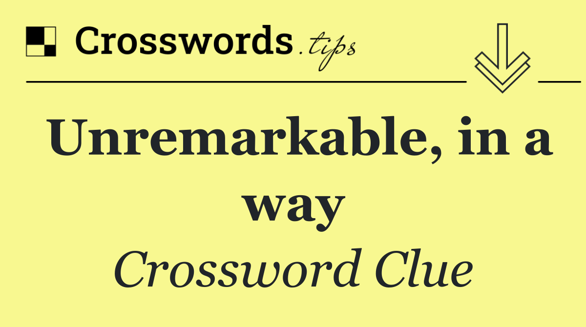 Unremarkable, in a way