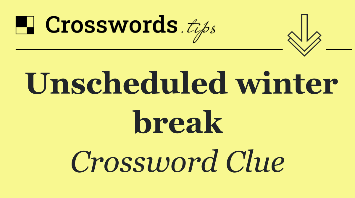 Unscheduled winter break