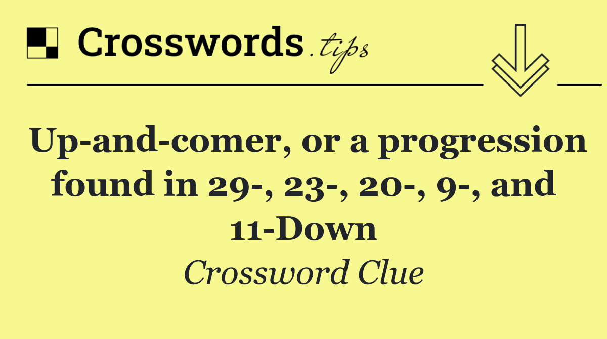 Up and comer, or a progression found in 29 , 23 , 20 , 9 , and 11 Down