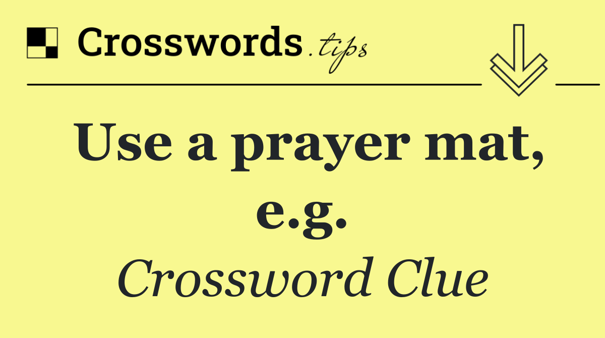Use a prayer mat, e.g.