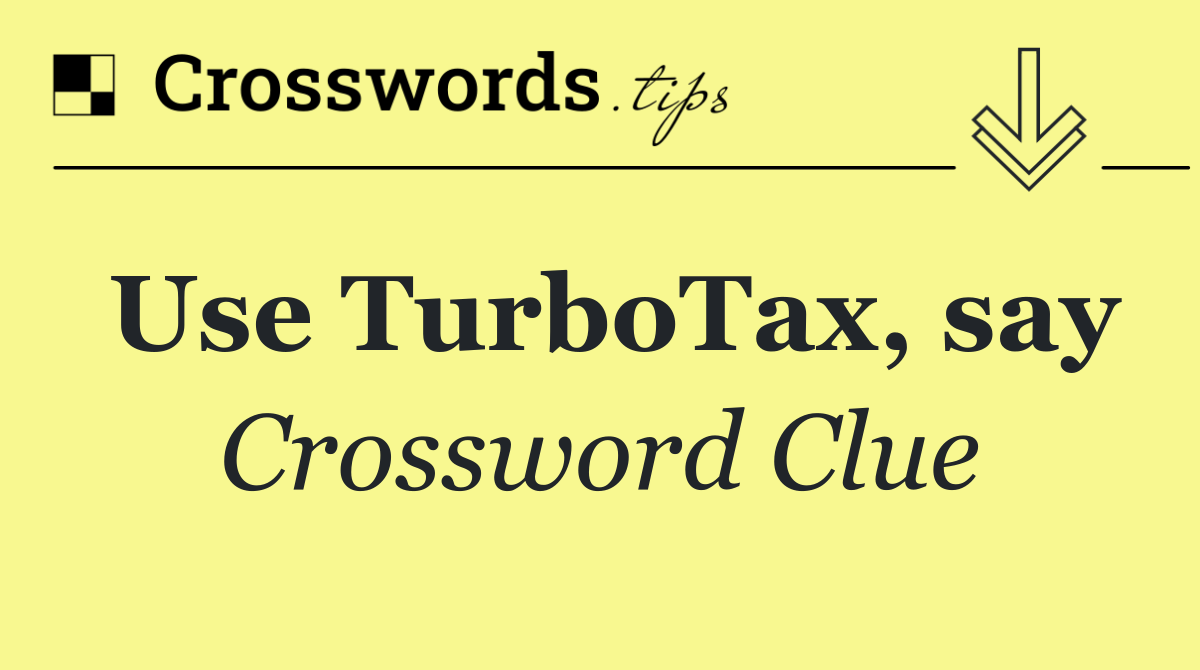 Use TurboTax, say