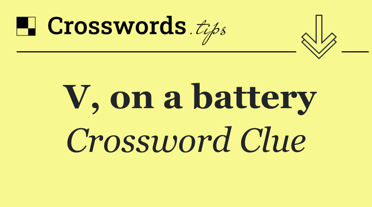 V, on a battery