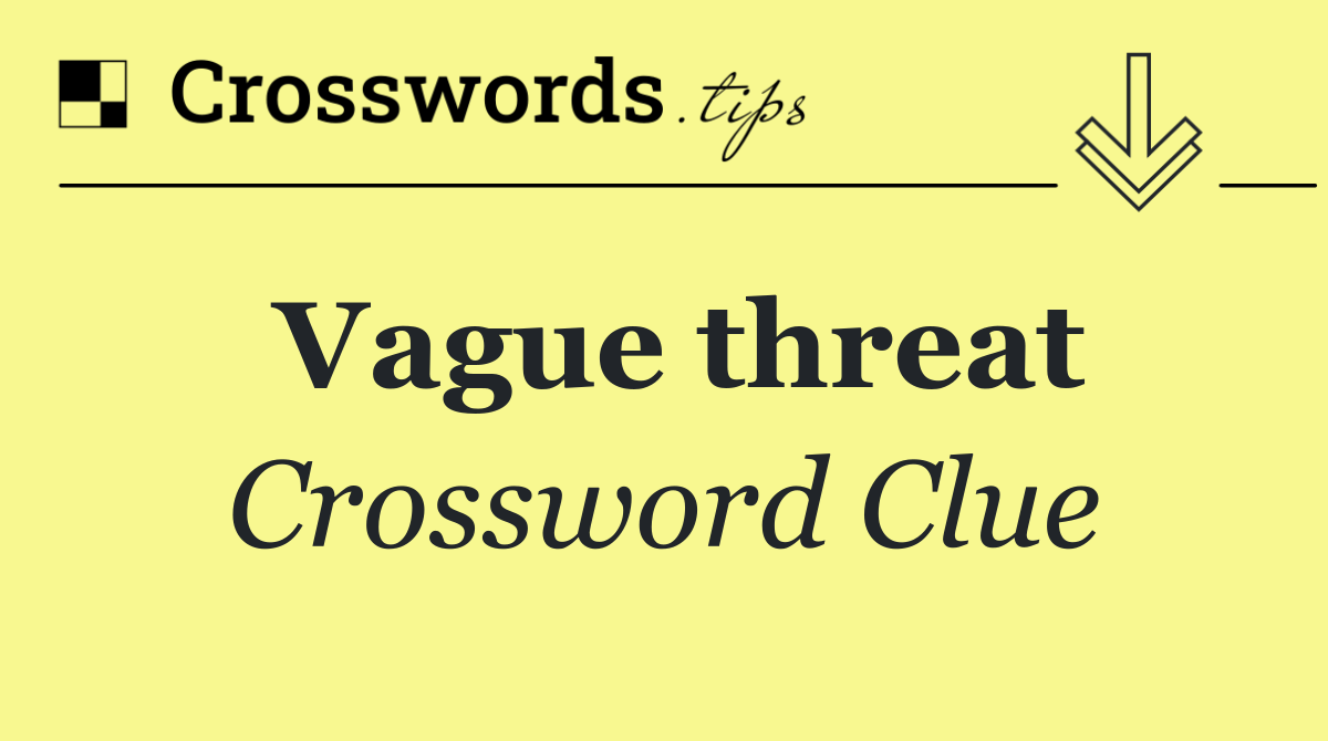 Vague threat
