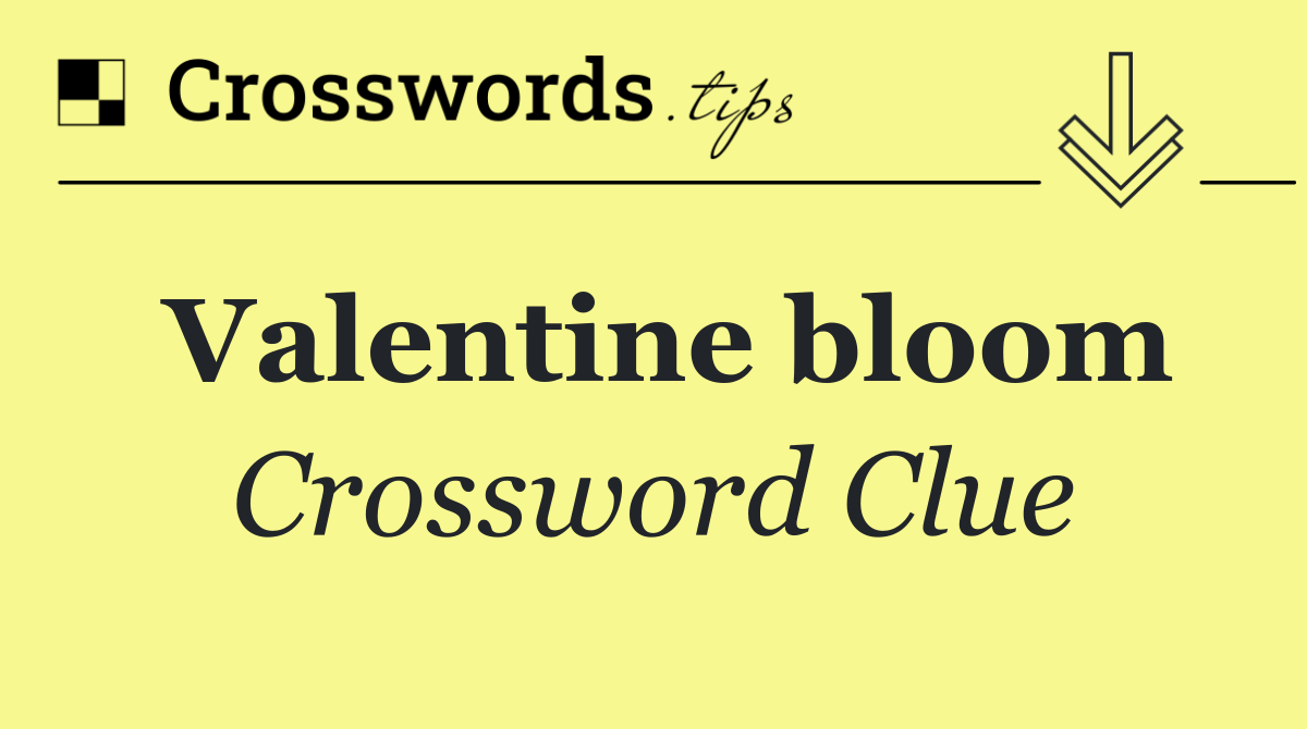 Valentine bloom