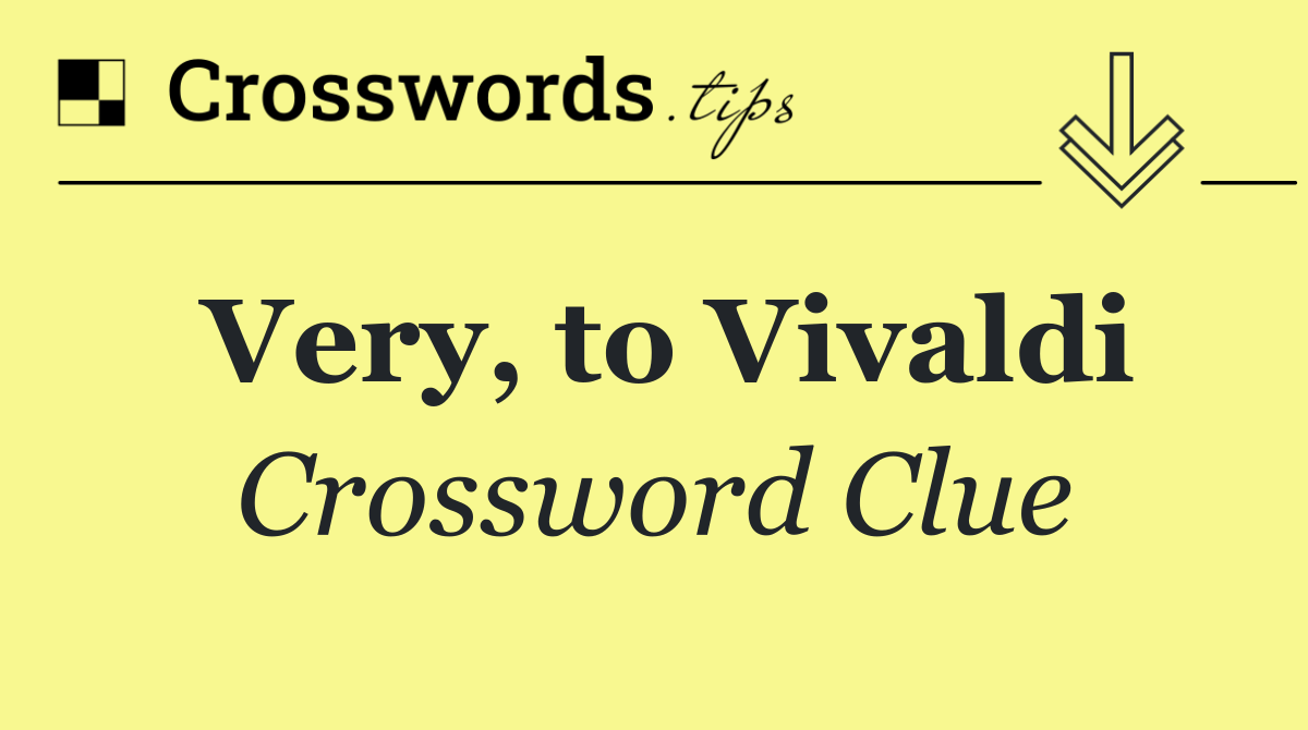 Very, to Vivaldi