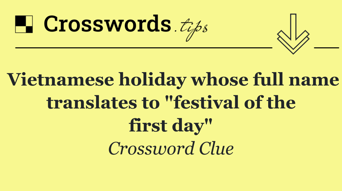 Vietnamese holiday whose full name translates to "festival of the first day"