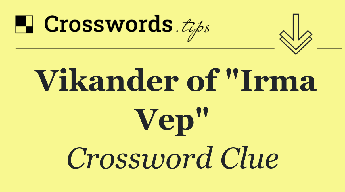 Vikander of "Irma Vep"
