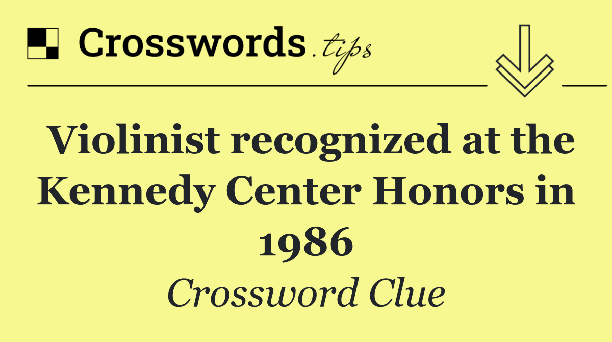 Violinist recognized at the Kennedy Center Honors in 1986