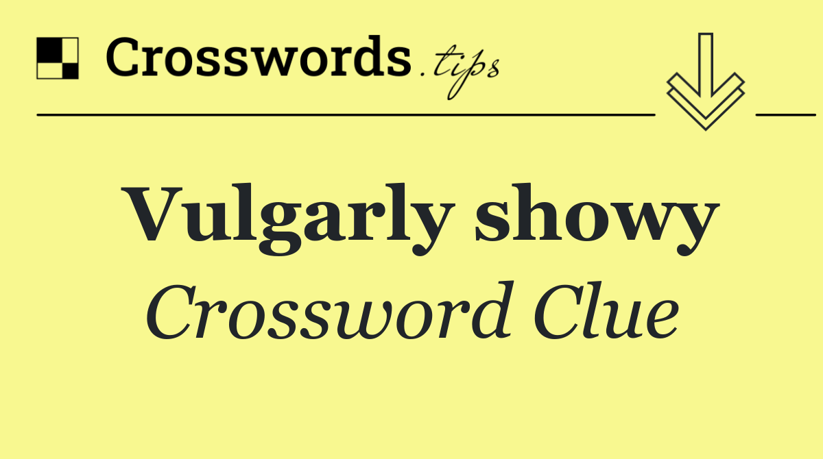 Vulgarly showy