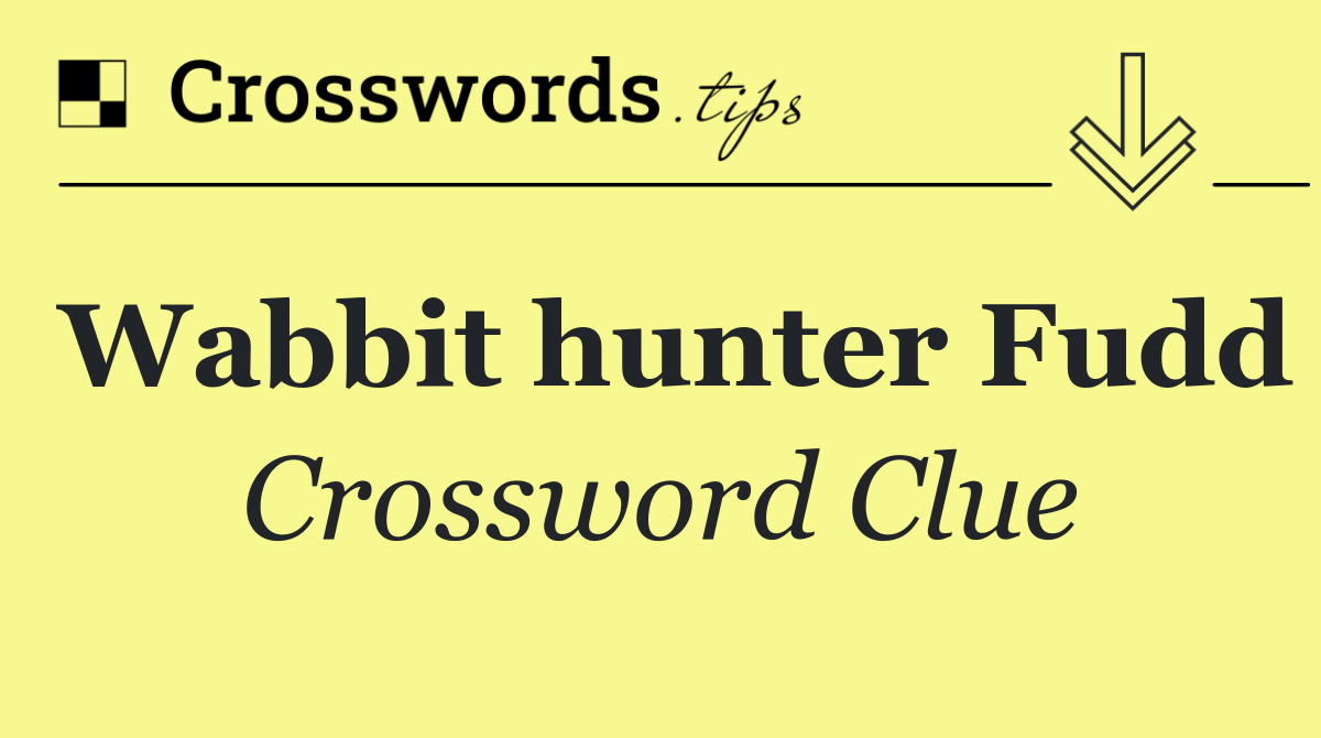 Wabbit hunter Fudd