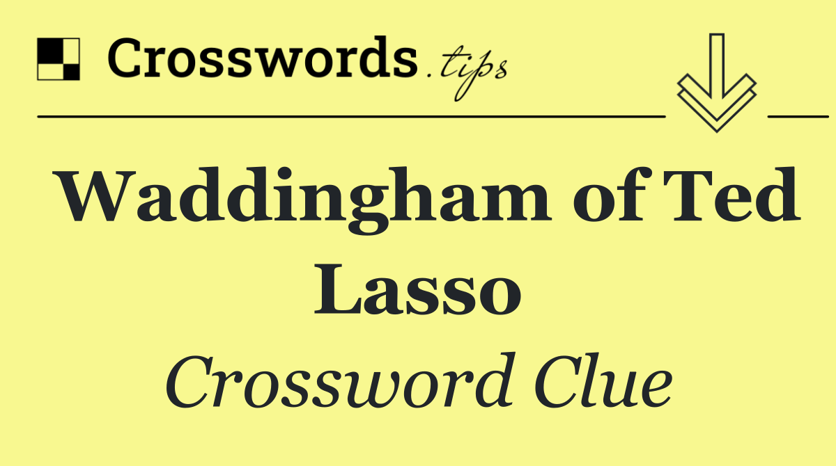 Waddingham of Ted Lasso