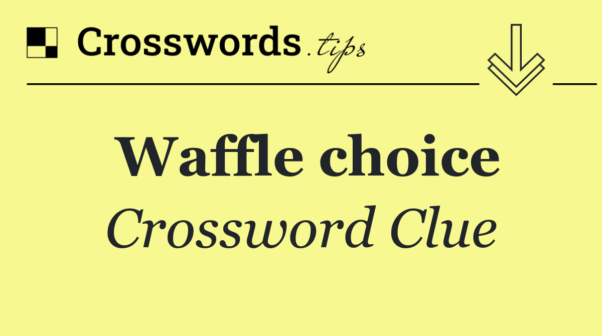 Waffle choice