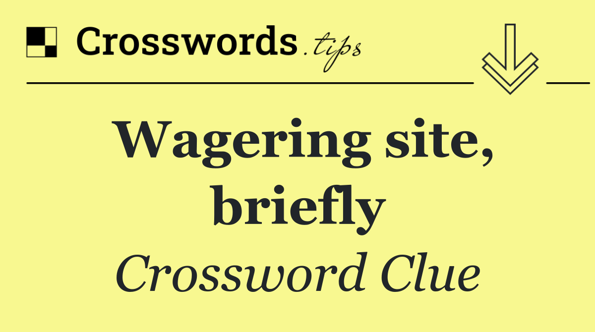 Wagering site, briefly