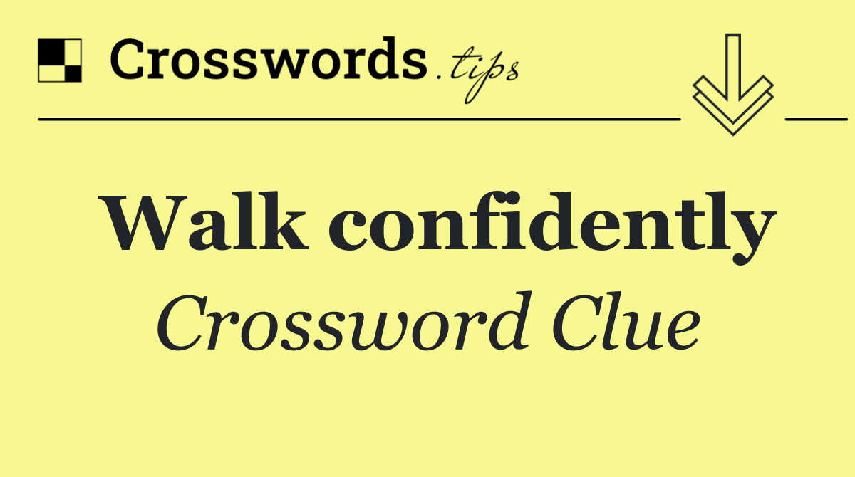 Walk confidently