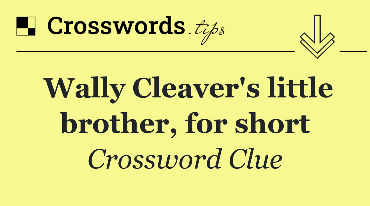 Wally Cleaver's little brother, for short