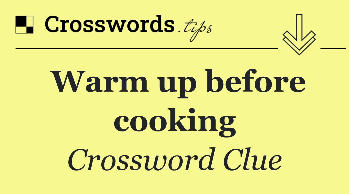 Warm up before cooking