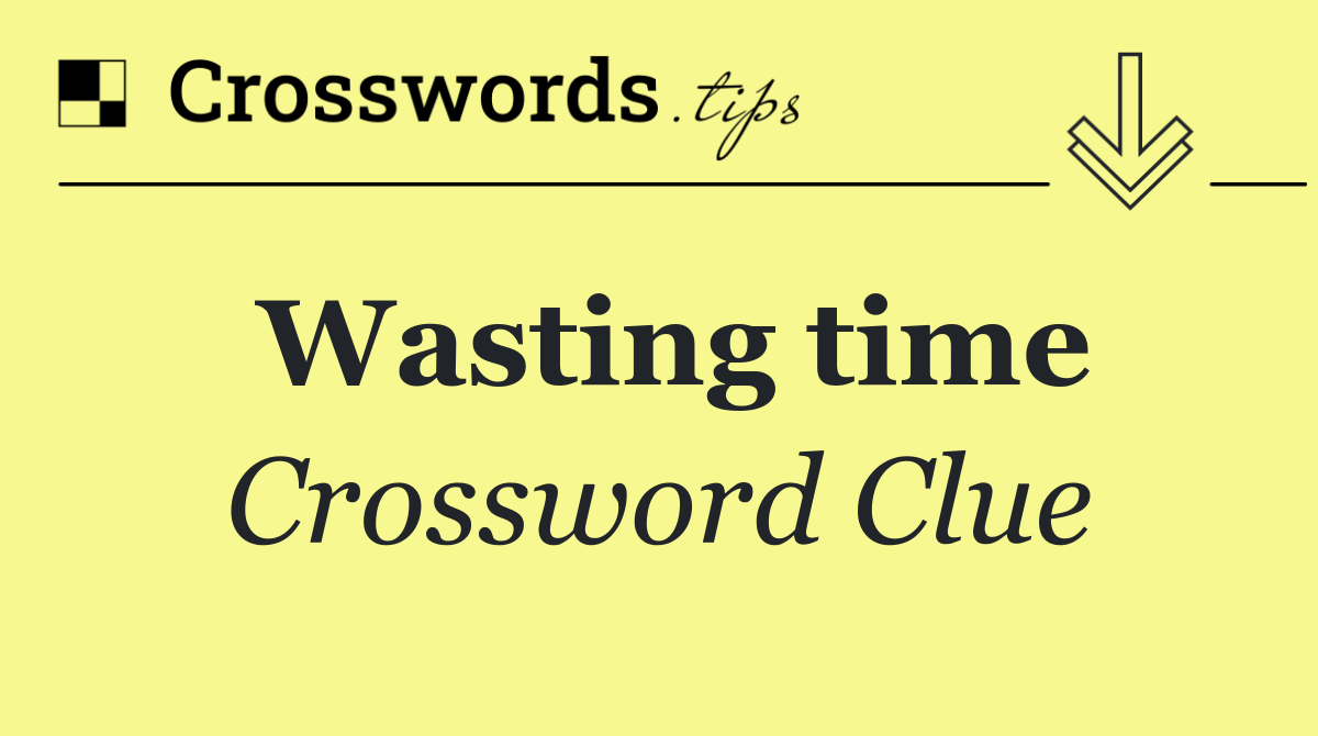 Wasting time