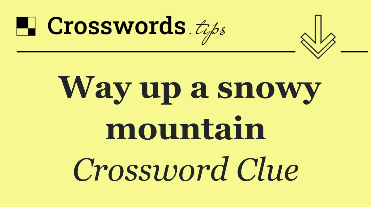 Way up a snowy mountain
