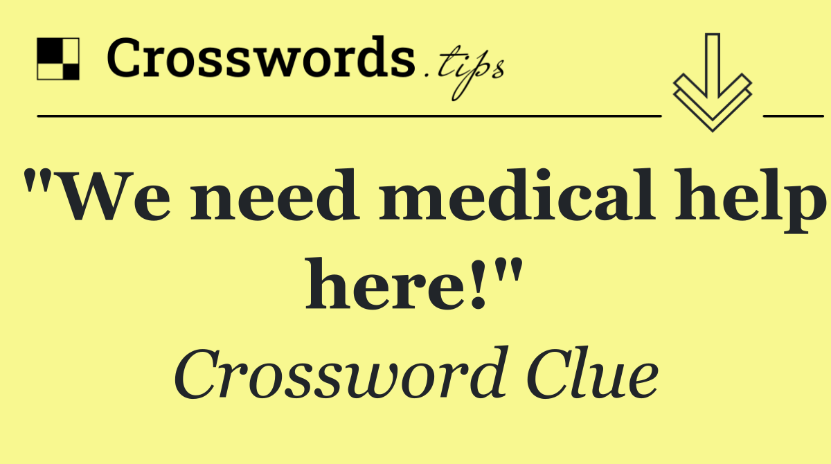 "We need medical help here!"