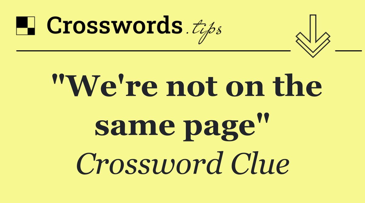"We're not on the same page"