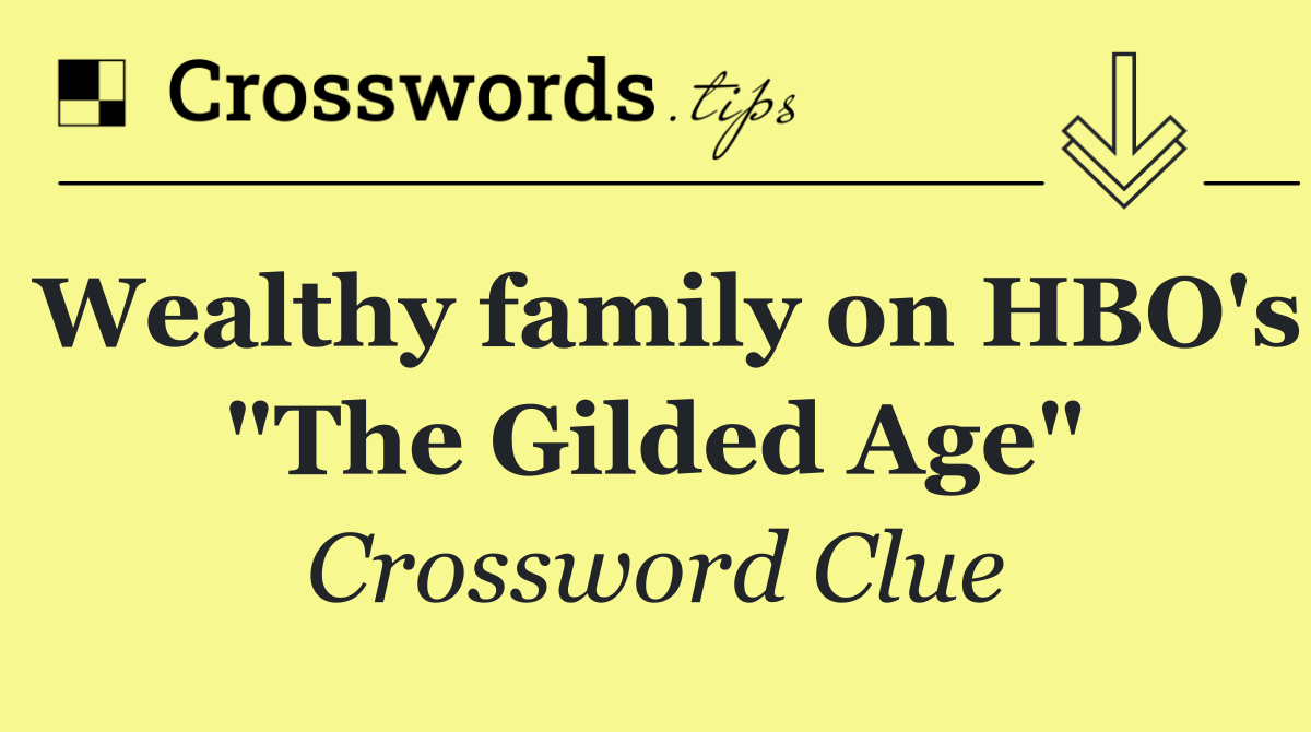 Wealthy family on HBO's "The Gilded Age"