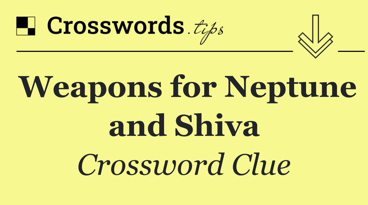 Weapons for Neptune and Shiva