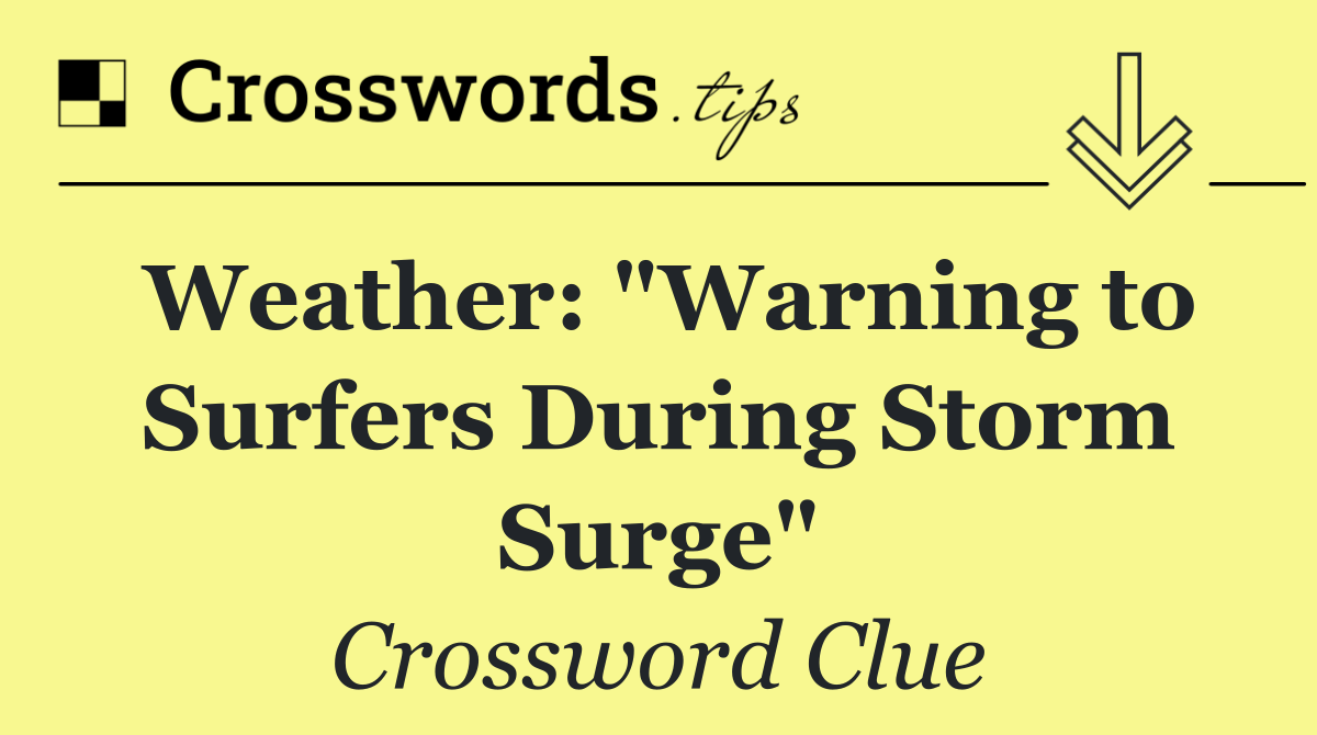 Weather: "Warning to Surfers During Storm Surge"