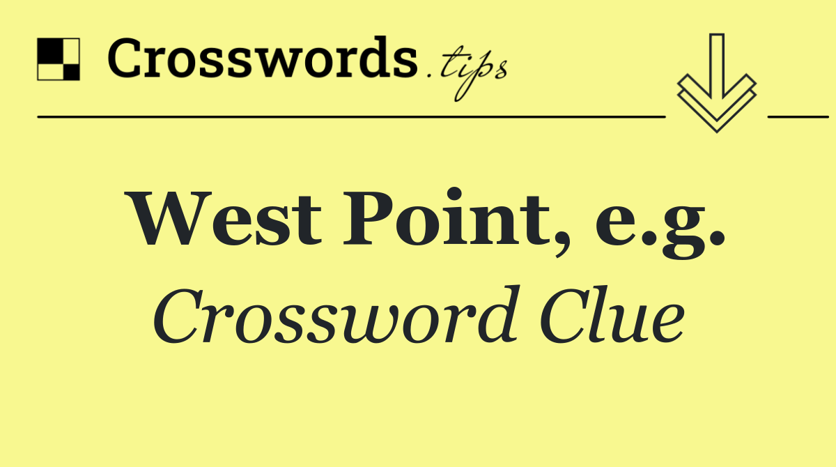 West Point, e.g.