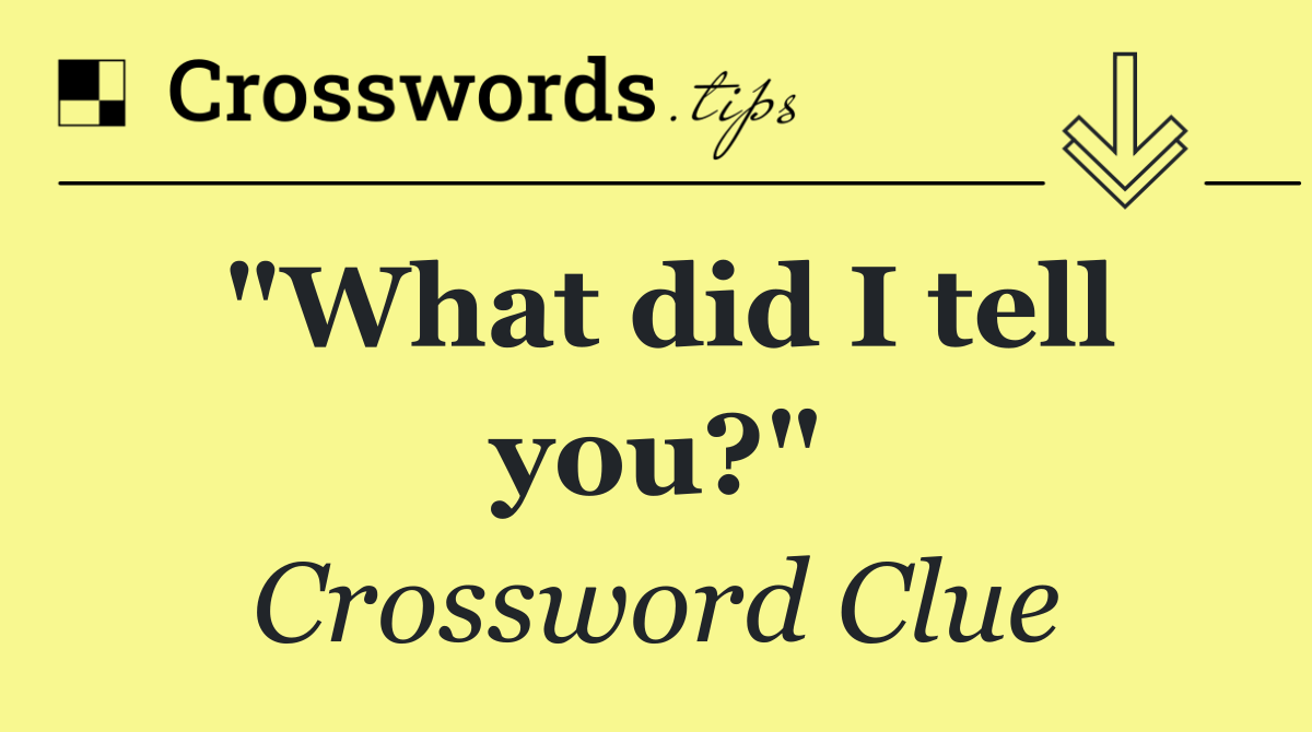 "What did I tell you?"