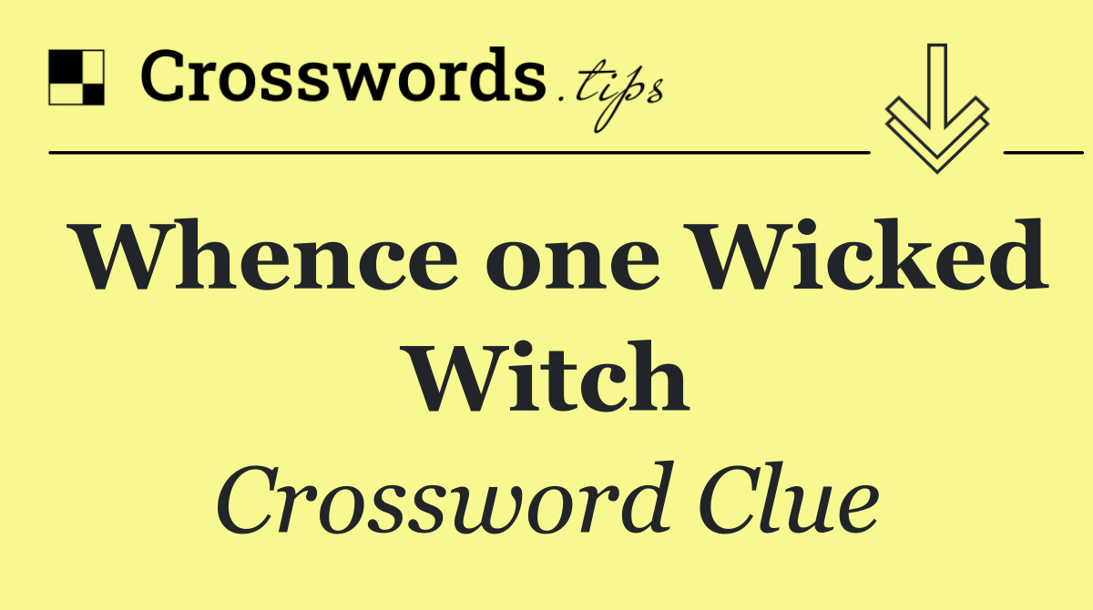 Whence one Wicked Witch