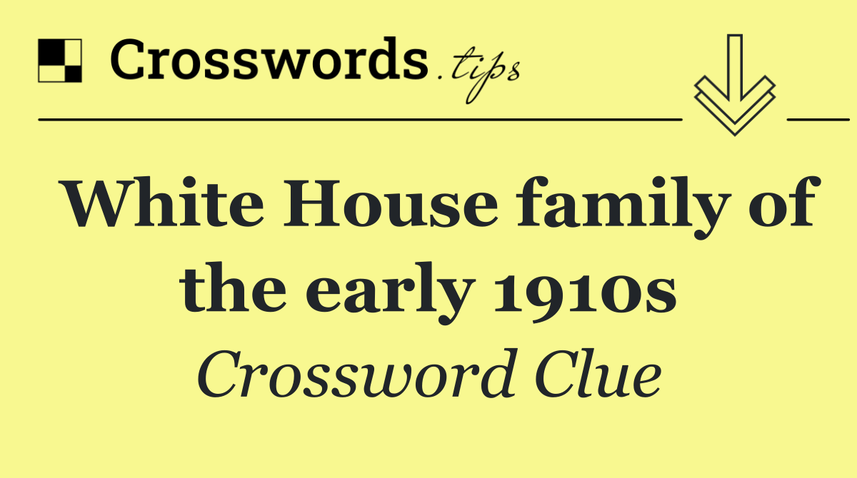 White House family of the early 1910s