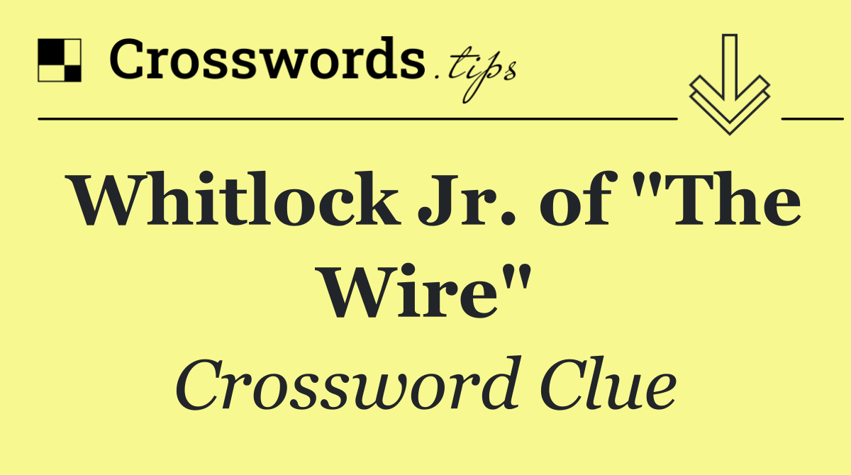Whitlock Jr. of "The Wire"